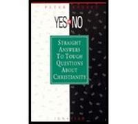 Yes or No?: Straight Answers to Tough Questions about Christianity