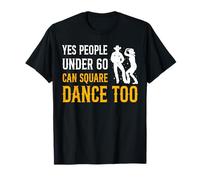 Yes People Under 60 Can Square Dance Too T-Shirt