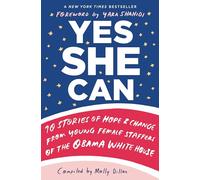 Yes She Can: 10 Stories of Hope and Change from Young Female Staffers of the Obama White House