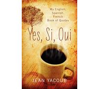 Yes, Si, Oui: My English, Spanish, French Book of Quotes