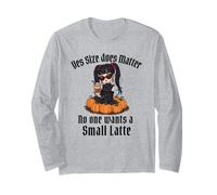 Yes Size Does Matter No One Wants a Small Latte Long Sleeve T-Shirt