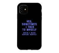 "Yes, Sometimes I Talk To Myself When I Need Expert Advice" Case for iPhone 11