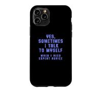 "Yes, Sometimes I Talk To Myself When I Need Expert Advice" Case for iPhone 11 Pro