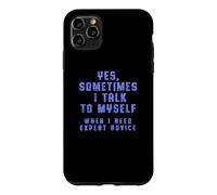"Yes, Sometimes I Talk To Myself When I Need Expert Advice" Case for iPhone 11 Pro Max