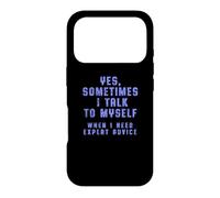 "Yes, Sometimes I Talk To Myself When I Need Expert Advice" Case for iPhone 17 Pro