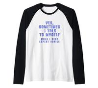 Yes, Sometimes I Talk to Myself When I Need Expert Advice Raglan Baseball Tee