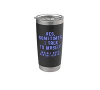 Yes, Sometimes I Talk to Myself When I Need Expert Advice Stainless Steel Insulated Tumbler