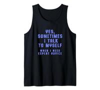 Yes, Sometimes I Talk to Myself When I Need Expert Advice Tank Top