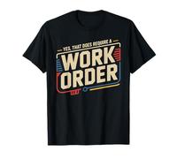Yes. that Does Require A Work Order Technician Shirt Outfit T-Shirt