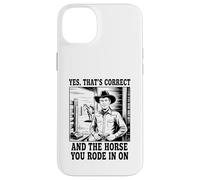 Yes That's Correct And The Horse You Rode In On Cowboy Case for iPhone 14 Plus
