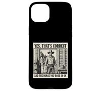 Yes That's Correct And The Horse You Rode In On Cowboy Case for iPhone 15 Plus