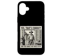 Yes That's Correct And The Horse You Rode In On Cowboy Case for iPhone 16 Plus
