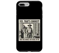 Yes That's Correct And The Horse You Rode In On Cowboy Case for iPhone 7 Plus/8 Plus