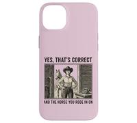 Yes That's Correct And The Horse You Rode In On Cowgirl Case for iPhone 14 Plus