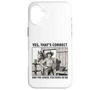Yes That's Correct And The Horse You Rode In On Cowgirl Case for iPhone 16 Plus