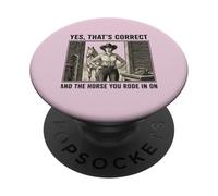 Yes That's Correct And The Horse You Rode In On Cowgirl PopSockets Adhesive PopGrip