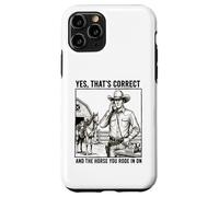 Yes Thats Correct And The Horse You Rode In On - Funny Pun Case for iPhone 11 Pro