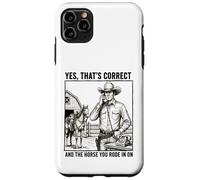 Yes Thats Correct And The Horse You Rode In On - Funny Pun Case for iPhone 11 Pro Max