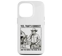 Yes Thats Correct And The Horse You Rode In On - Funny Pun Case for iPhone 13 Pro
