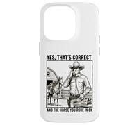 Yes Thats Correct And The Horse You Rode In On - Funny Pun Case for iPhone 14 Pro