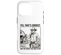 Yes Thats Correct And The Horse You Rode In On - Funny Pun Case for iPhone 16 Pro