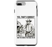 Yes Thats Correct And The Horse You Rode In On - Funny Pun Case for iPhone 7 Plus/8 Plus