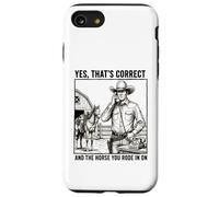 Yes Thats Correct And The Horse You Rode In On - Funny Pun Case for iPhone SE (2020) / 7/8