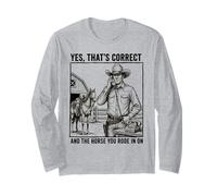 Yes Thats Correct and The Horse You Rode in On - Funny Pun Long Sleeve T-Shirt