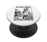 Yes Thats Correct And The Horse You Rode In On - Funny Pun PopSockets Adhesive PopGrip