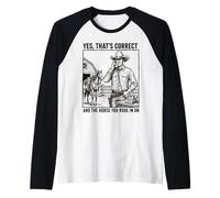 Yes Thats Correct and The Horse You Rode in On - Funny Pun Raglan Baseball Tee