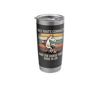 Yes That's Correct and The Horse You Rode in On Funny Stainless Steel Insulated Tumbler