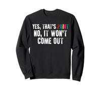 Yes That's Paint No It Won't Come Out Funny Finger Paint Sweatshirt