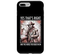 Yes That's Right And The Horse You Rode In On Case for iPhone 7 Plus/8 Plus