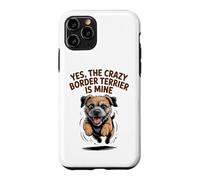 Yes, the crazy Border Terrier is Mine Funny Small Dog Breed Case for iPhone 11 Pro