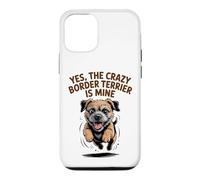 Yes, the crazy Border Terrier is Mine Funny Small Dog Breed Case for iPhone 12/12 Pro