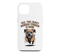 Yes, the crazy Border Terrier is Mine Funny Small Dog Breed Case for iPhone 13