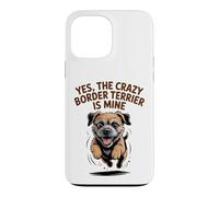Yes, the crazy Border Terrier is Mine Funny Small Dog Breed Case for iPhone 13 Pro Max