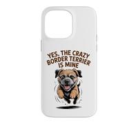 Yes, the crazy Border Terrier is Mine Funny Small Dog Breed Case for iPhone 14 Pro Max