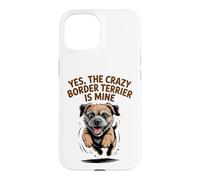 Yes, the crazy Border Terrier is Mine Funny Small Dog Breed Case for iPhone 15