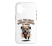 Yes, the crazy Border Terrier is Mine Funny Small Dog Breed Case for iPhone 16