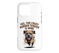 Yes, the crazy Border Terrier is Mine Funny Small Dog Breed Case for iPhone 16 Pro