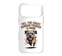 Yes, the crazy Border Terrier is Mine Funny Small Dog Breed Case for iPhone 17 Pro Max