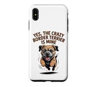 Yes, the crazy Border Terrier is Mine Funny Small Dog Breed Case for iPhone XS Max