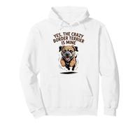 Yes, the crazy Border Terrier is Mine Funny Small Dog Breed Pullover Hoodie