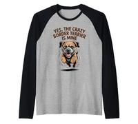 Yes, the Crazy Border Terrier is Mine Funny Small Dog Breed Raglan Baseball Tee