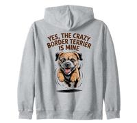 Yes, the crazy Border Terrier is Mine Funny Small Dog Breed Zip Hoodie