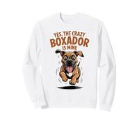 Yes, the crazy Boxador is mine Boxer Labrador Mix Breed Dog Sweatshirt