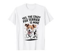 Yes, The Crazy Fox Terrier is Mine Cartoon Pet Dog Breed T-Shirt