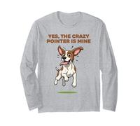 Yes, the Crazy Pointer is Mine English Hunting Pet Dog Breed Long Sleeve T-Shirt