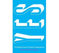 Yes: The Radical Case for Scottish Independence